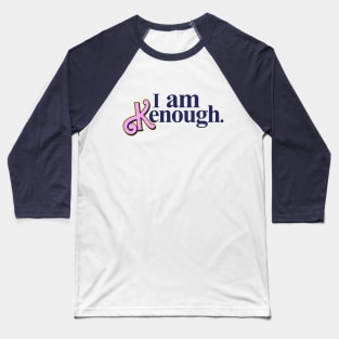 I am Kenough. Baseball T-Shirt